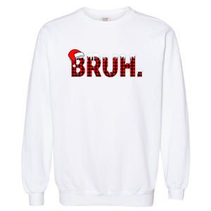 Bruh Funny Christmas Plaid Teens Xmas Pajamas Garment-Dyed Sweatshirt