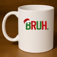 Bruh Funny Christmas Holiday 11oz C Handle Ceramic Mug