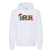 Bruh Funny Christmas Holiday Premium Hoodie