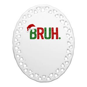 Bruh Funny Christmas Holiday Ceramic Oval Ornament