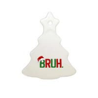 Bruh Funny Christmas Holiday Ceramic Tree Ornament