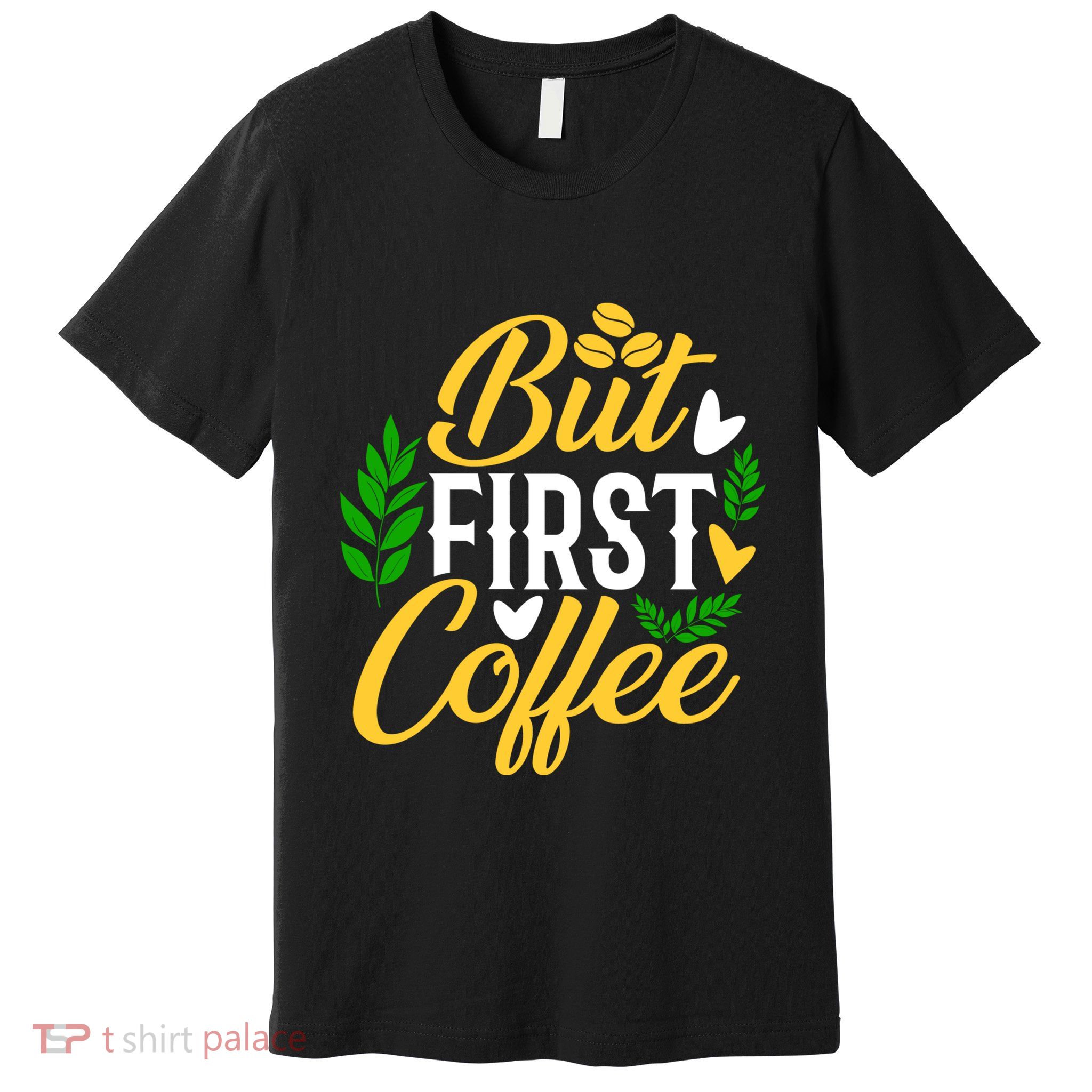 But First Coffee Graphic Premium T-Shirt
