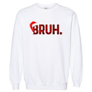 Bruh Funny Christmas Plaid Teens Xmas Pajamas Garment-Dyed Sweatshirt