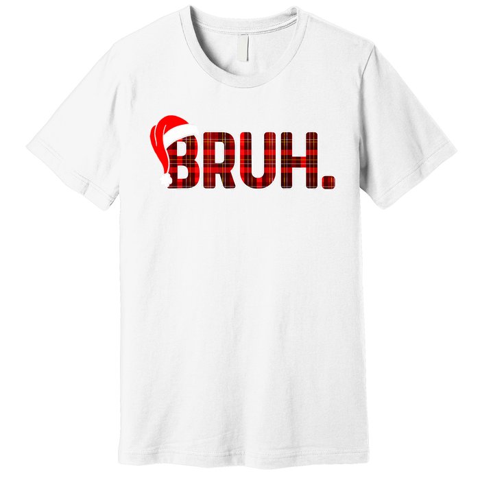 Bruh Funny Christmas Plaid Teens Xmas Pajamas Premium T-Shirt