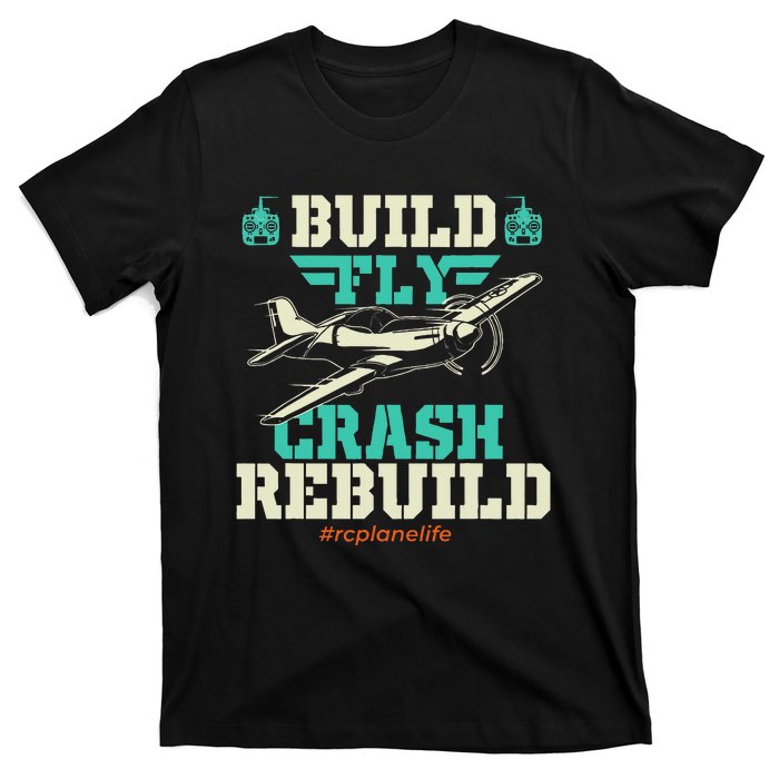 Build Fly Crash Rebuild RC Airplane Pilot RC Plane T-Shirt