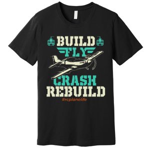 Build Fly Crash Rebuild RC Airplane Pilot RC Plane Premium T-Shirt