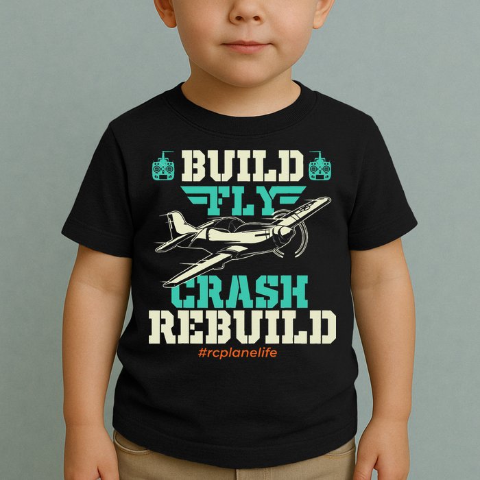Build Fly Crash Rebuild RC Airplane Pilot RC Plane Toddler T-Shirt