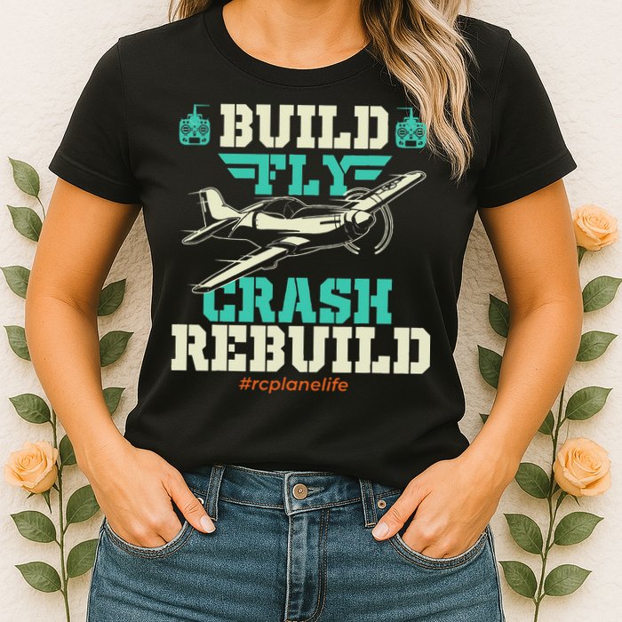 Build Fly Crash Rebuild RC Airplane Pilot RC Plane Womens T-Shirt