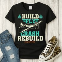 Build Fly Crash Rebuild RC Airplane Pilot RC Plane Womens T-Shirt