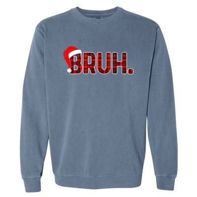 Bruh Funny Christmas Plaid Xmas Pajamas Garment-Dyed Sweatshirt