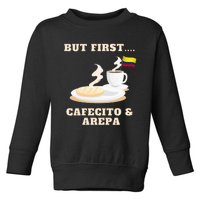 But First Cafecito & Arepa Colombian Coffe With Arepa Toddler Sweatshirt