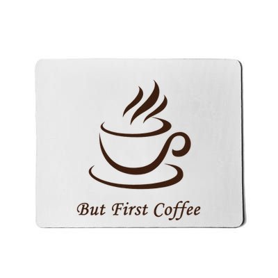 But First Coffee Mousepad