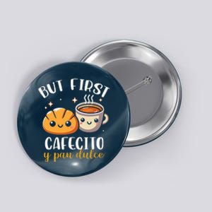 But First Cafecito Y Pan Dulce Concha Mexican Coffee Lover Button