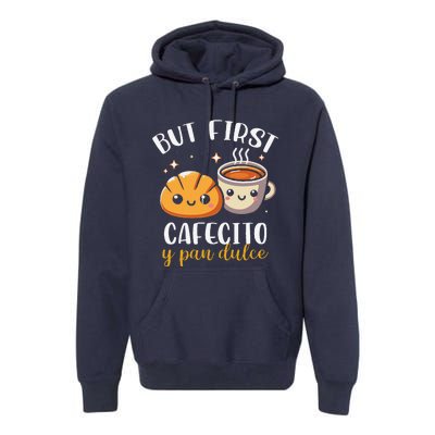 But First Cafecito Y Pan Dulce Concha Mexican Coffee Lover Premium Hoodie