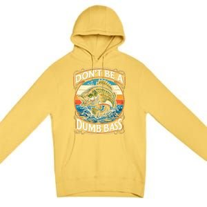 Bass Fishing DonT Be A Dumb Bass Premium Pullover Hoodie