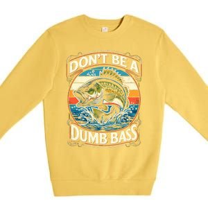 Bass Fishing DonT Be A Dumb Bass Premium Crewneck Sweatshirt