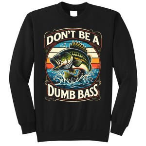 Bass Fishing DonT Be A Dumb Bass Sweatshirt