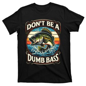 Bass Fishing DonT Be A Dumb Bass T-Shirt