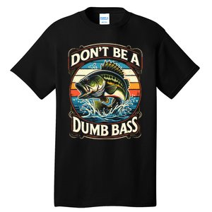 Bass Fishing DonT Be A Dumb Bass Tall T-Shirt