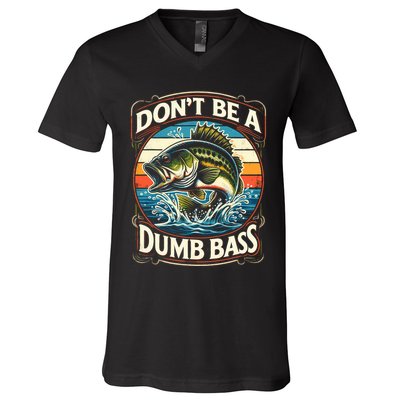 Bass Fishing DonT Be A Dumb Bass V-Neck T-Shirt