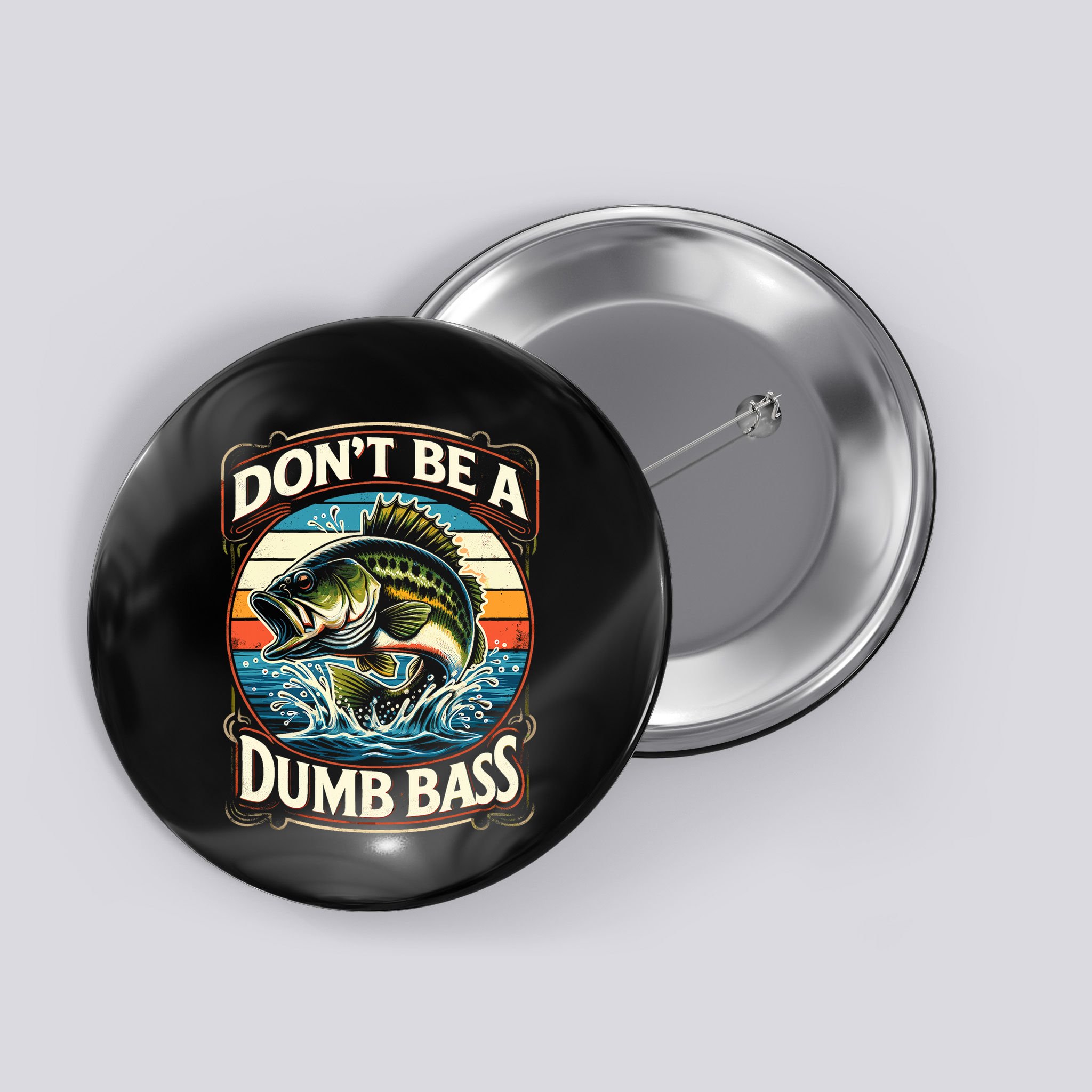Bass Fishing DonT Be A Dumb Bass Button