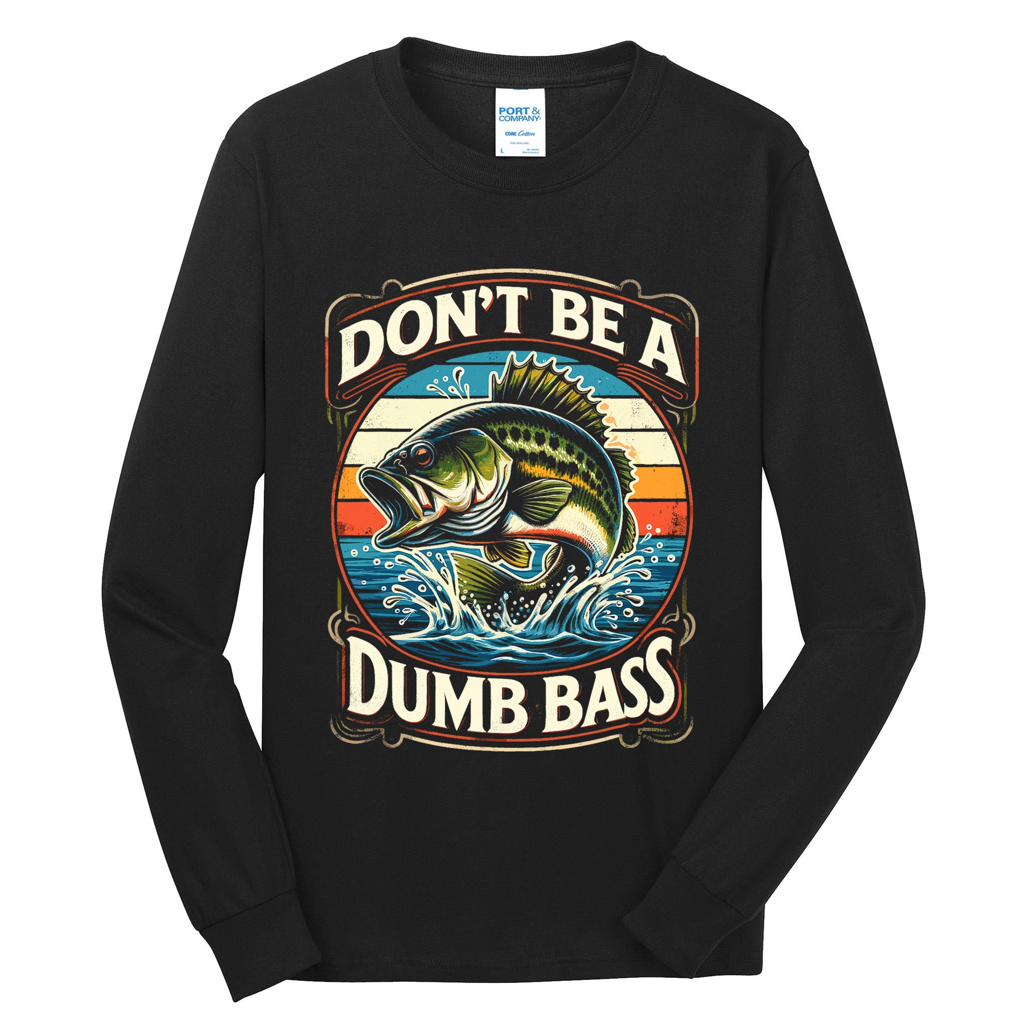 Bass Fishing DonT Be A Dumb Bass Tall Long Sleeve T-Shirt