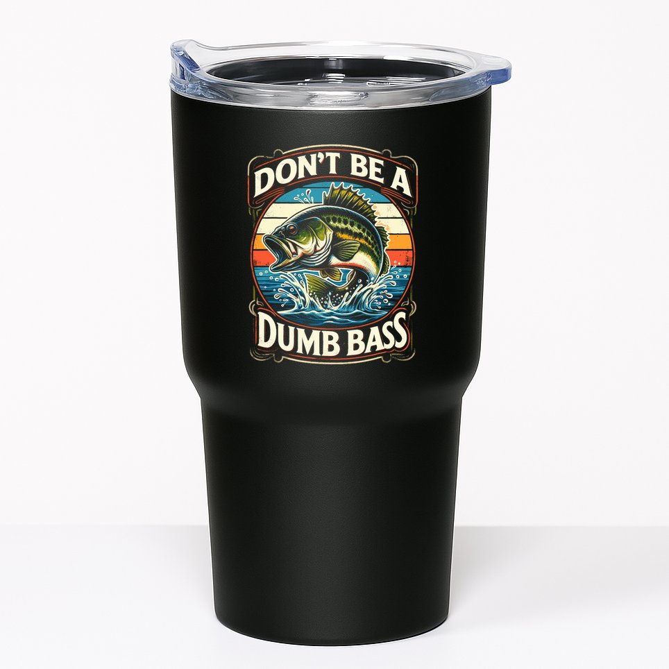 Bass Fishing DonT Be A Dumb Bass Tumbler