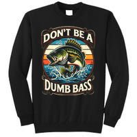 Bass Fishing DonT Be A Dumb Bass Tall Sweatshirt