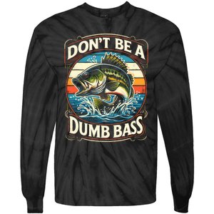 Bass Fishing DonT Be A Dumb Bass Tie-Dye Long Sleeve Shirt