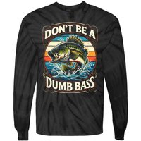 Bass Fishing DonT Be A Dumb Bass Tie-Dye Long Sleeve Shirt