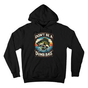 Bass Fishing DonT Be A Dumb Bass Tall Hoodie