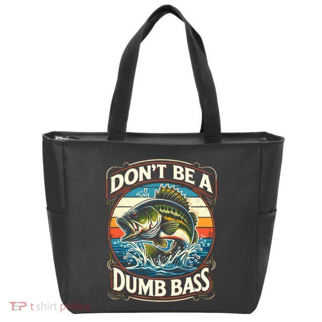 Bass Fishing DonT Be A Dumb Bass Zip Tote Bag