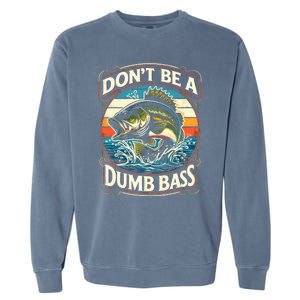 Bass Fishing DonT Be A Dumb Bass Garment-Dyed Sweatshirt