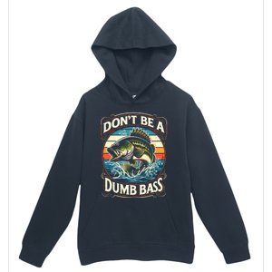 Bass Fishing DonT Be A Dumb Bass Urban Pullover Hoodie