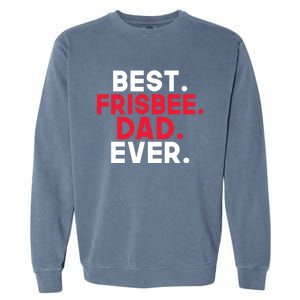 Best Frisbee Dad Ever Frisbee Dad Great Gift Garment-Dyed Sweatshirt