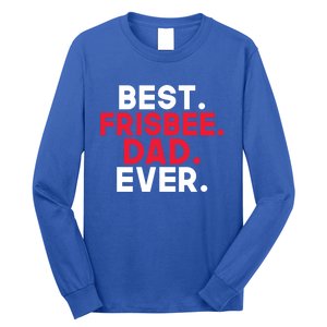 Best Frisbee Dad Ever Frisbee Dad Great Gift Long Sleeve Shirt