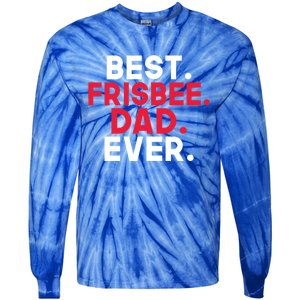 Best Frisbee Dad Ever Frisbee Dad Great Gift Tie-Dye Long Sleeve Shirt