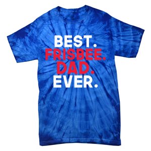 Best Frisbee Dad Ever Frisbee Dad Great Gift Tie-Dye T-Shirt