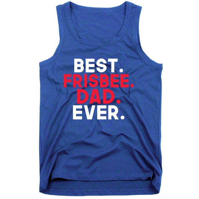 Best Frisbee Dad Ever Frisbee Dad Great Gift Tank Top