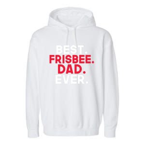 Best Frisbee Dad Ever Frisbee Dad Great Gift Garment-Dyed Fleece Hoodie