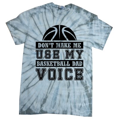 Basketball Funny Don't Make Me Use My Basketball Dad Voice Tie-Dye T-Shirt