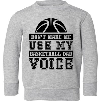 Basketball Funny Don't Make Me Use My Basketball Dad Voice Toddler Sweatshirt