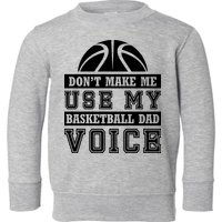 Basketball Funny Don't Make Me Use My Basketball Dad Voice Toddler Sweatshirt