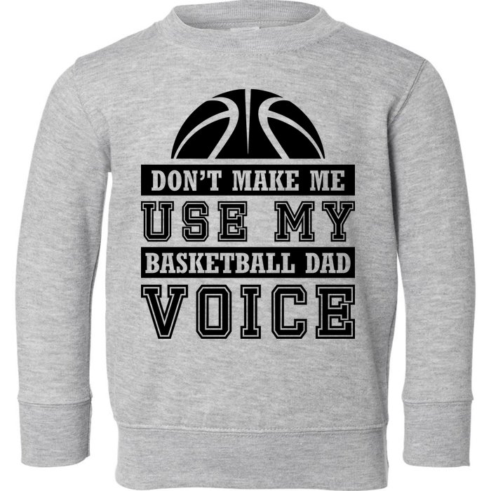 Basketball Funny Don't Make Me Use My Basketball Dad Voice Toddler Sweatshirt