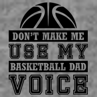 Basketball Funny Don't Make Me Use My Basketball Dad Voice Toddler Sweatshirt