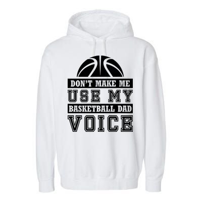 Basketball Funny Don't Make Me Use My Basketball Dad Voice Garment-Dyed Fleece Hoodie
