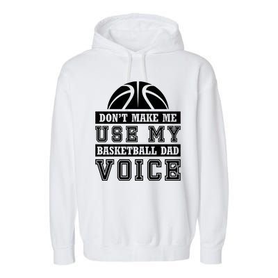 Basketball Funny Don't Make Me Use My Basketball Dad Voice Garment-Dyed Fleece Hoodie