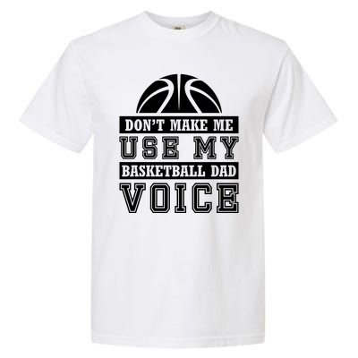 Basketball Funny Don't Make Me Use My Basketball Dad Voice Garment-Dyed Heavyweight T-Shirt