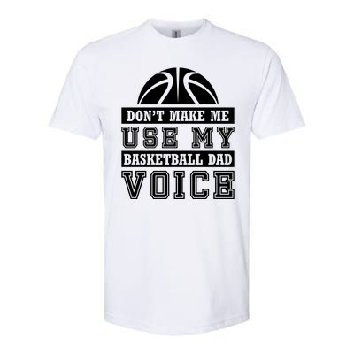 Basketball Funny Don't Make Me Use My Basketball Dad Voice Softstyle CVC T-Shirt