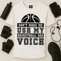 Basketball Funny Don't Make Me Use My Basketball Dad Voice Performance Shirt